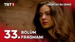 Taşacak Bu Deniz 33. Bölüm Fragmanı @tasacakbudeniztrt